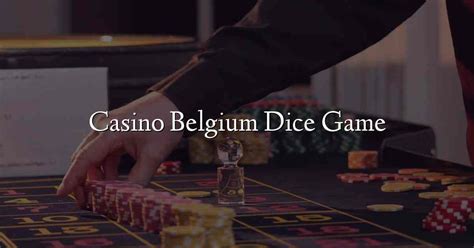 casino belgium dice casino|Online Dice Games on Casino Belgium.